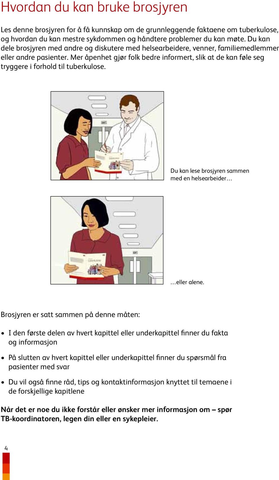 Mer åpenhet gjør folk bedre informert, slik at de kan føle seg tryggere i forhold til tuberkulose. Du kan lese brosjyren sammen med en helsearbeider eller alene.