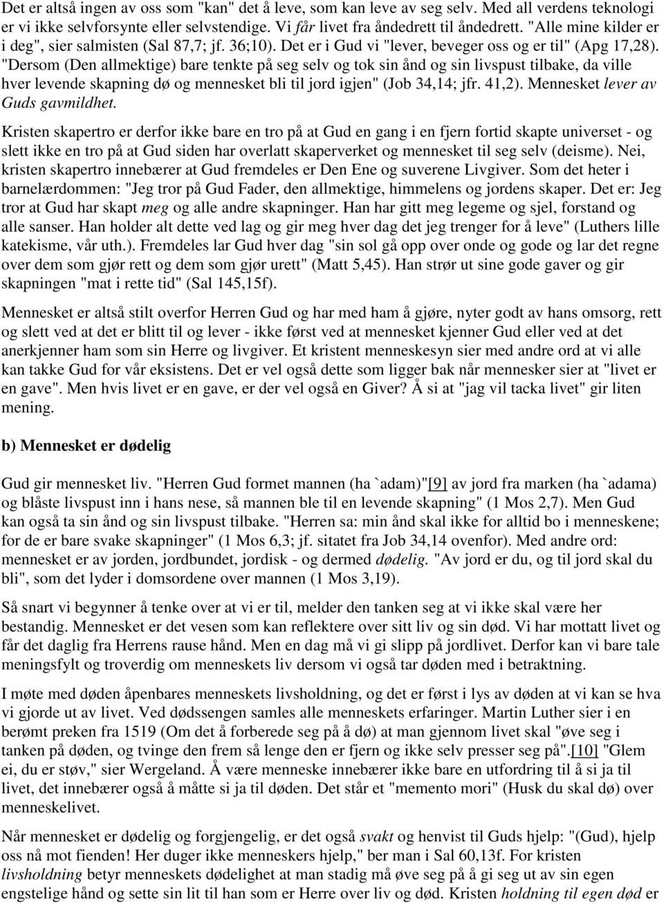 "Dersom (Den allmektige) bare tenkte på seg selv og tok sin ånd og sin livspust tilbake, da ville hver levende skapning dø og mennesket bli til jord igjen" (Job 34,14; jfr. 41,2).