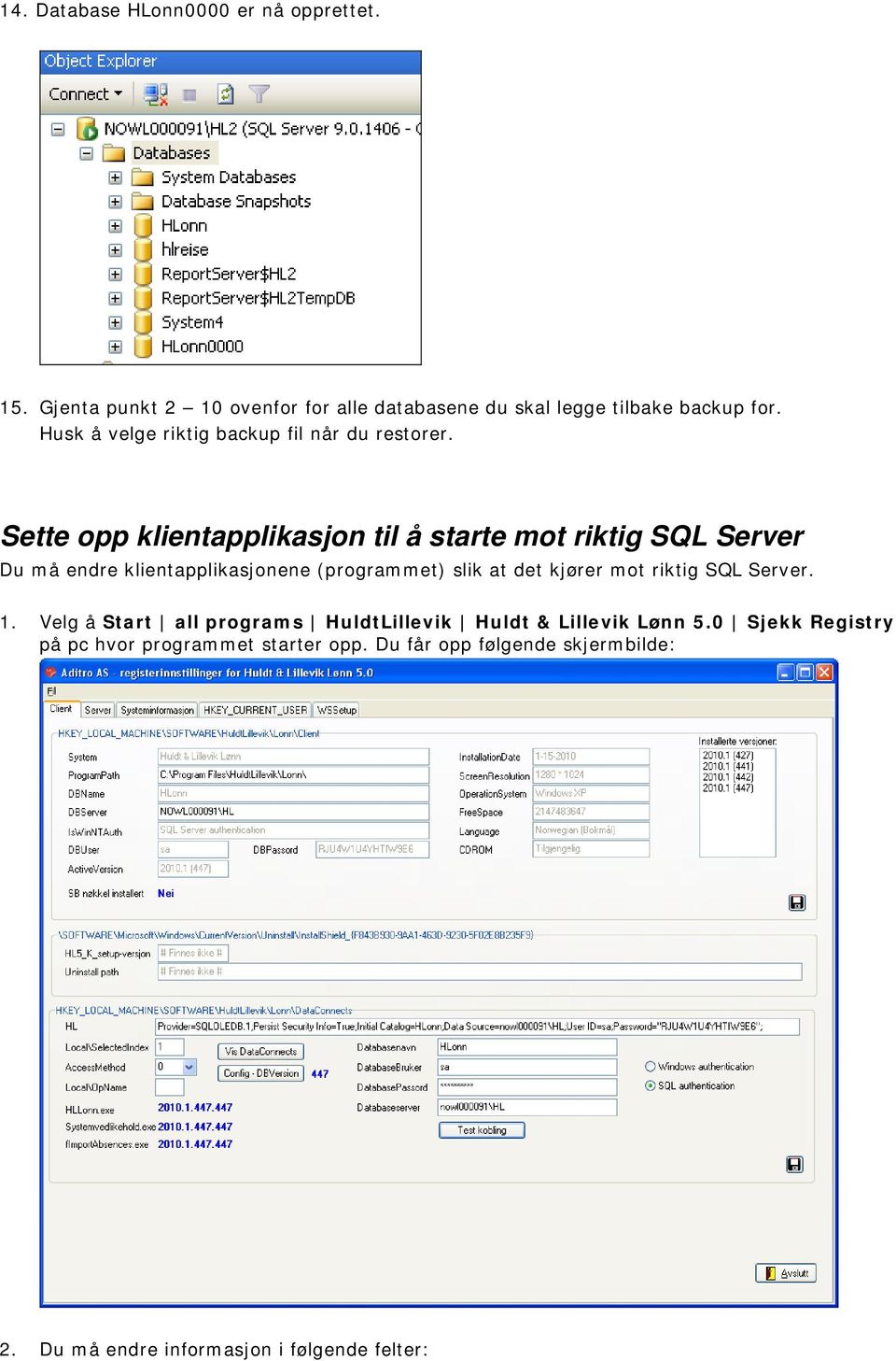 Sette opp klientapplikasjon til å starte mot riktig SQL Server Du må endre klientapplikasjonene (programmet) slik at det kjører