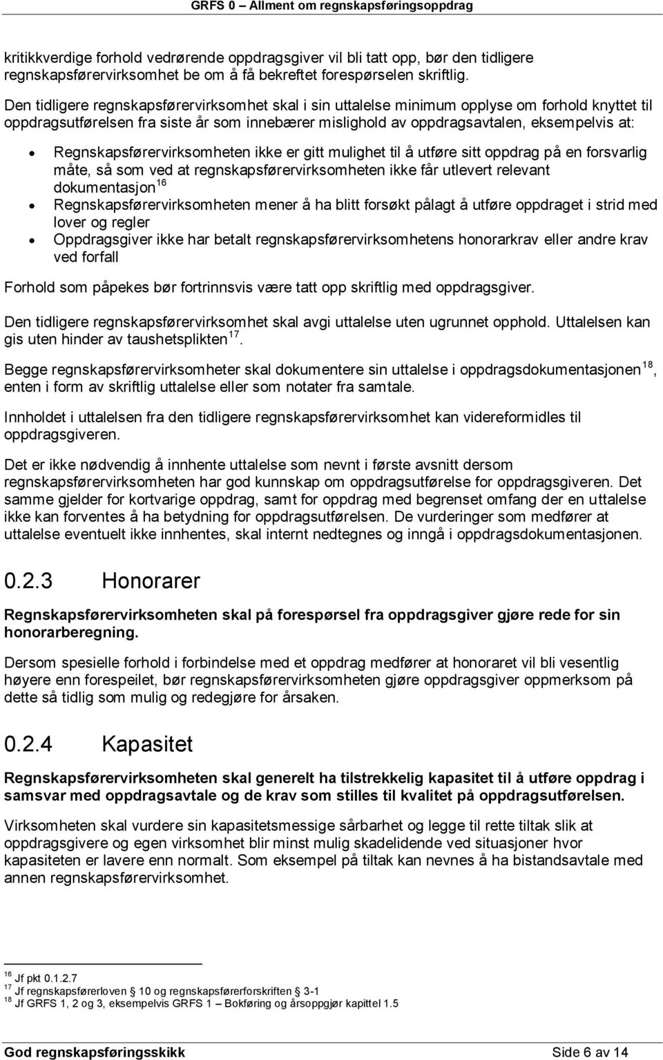 Regnskapsførervirksomheten ikke er gitt mulighet til å utføre sitt oppdrag på en forsvarlig måte, så som ved at regnskapsførervirksomheten ikke får utlevert relevant dokumentasjon 16