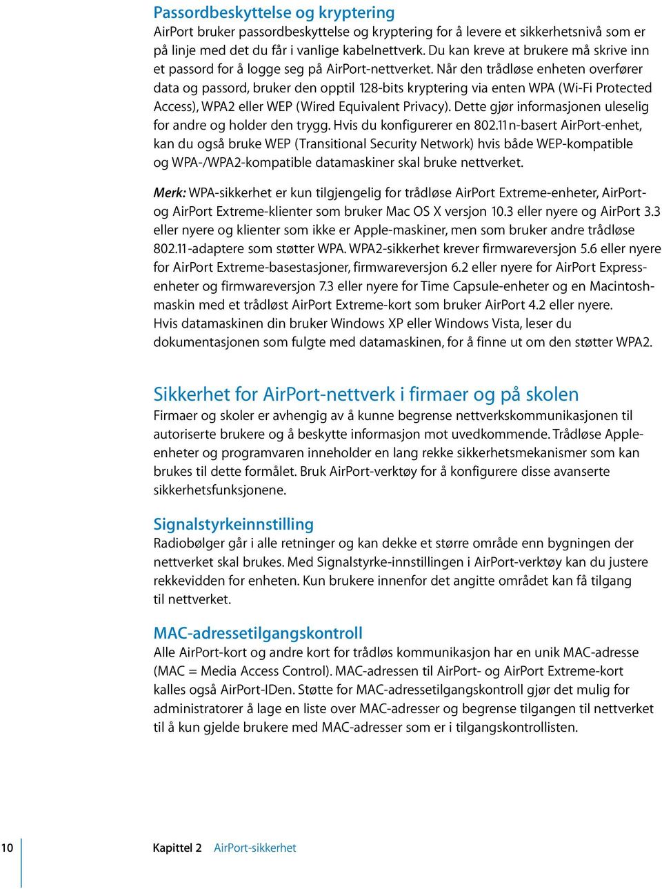 Når den trådløse enheten overfører data og passord, bruker den opptil 128-bits kryptering via enten WPA (Wi-Fi Protected Access), WPA2 eller WEP (Wired Equivalent Privacy).