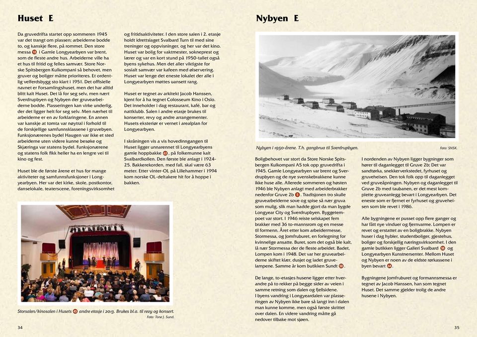 Store Norske Spitsbergen Kulkompani så behovet, men gruver og boliger måtte prioriteres. Et ordentlig velferdsbygg sto klart i 1951.