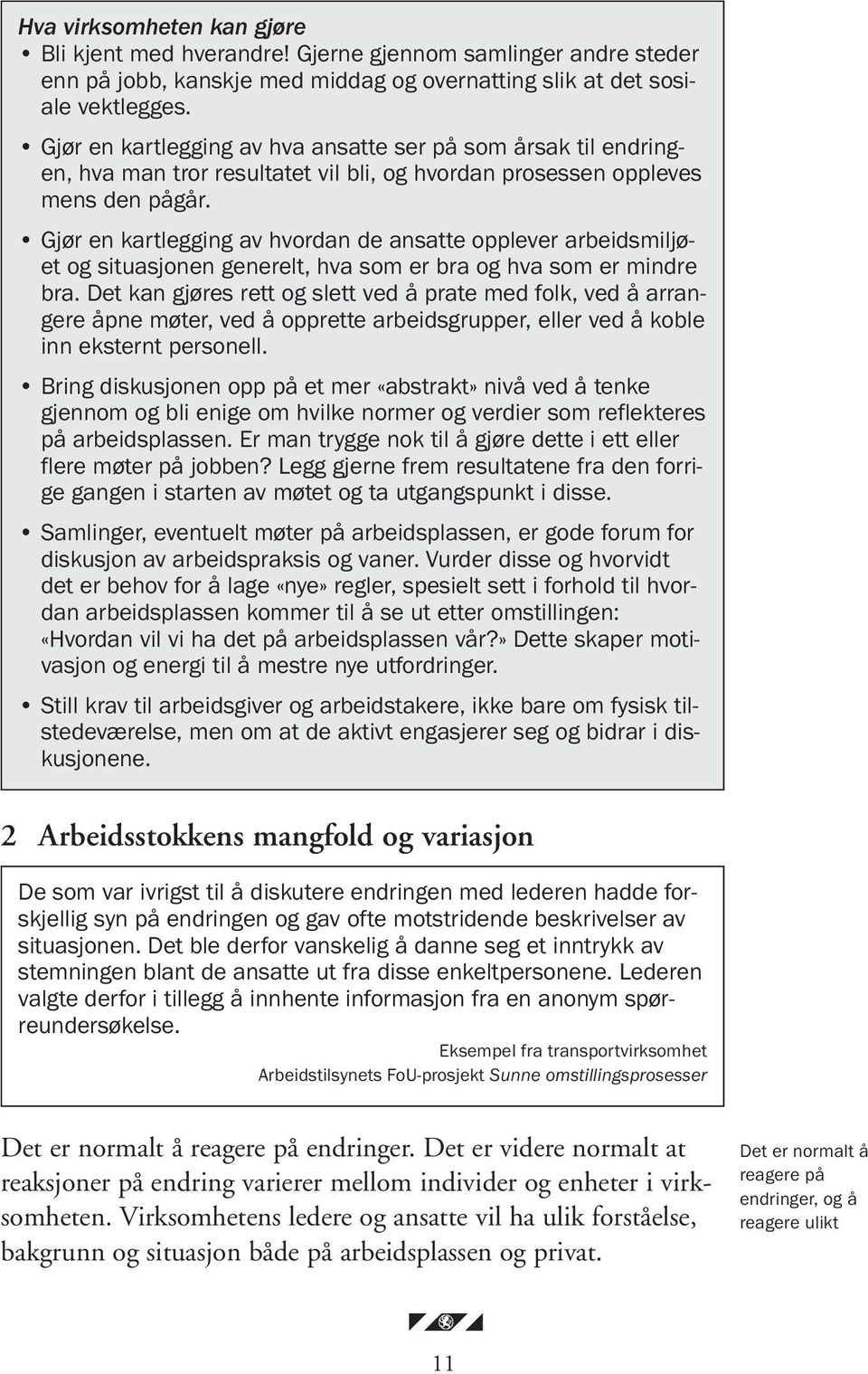 Gjør en kartlegging av hvordan de ansatte opplever arbeidsmiljøet og situasjonen generelt, hva som er bra og hva som er mindre bra.