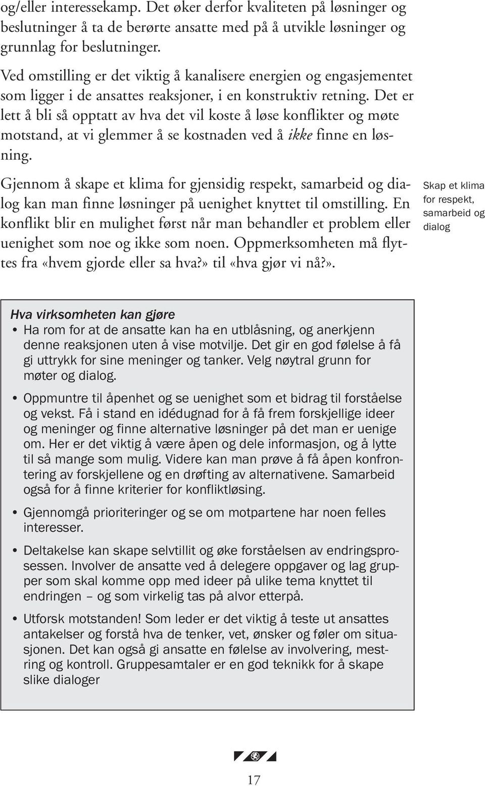 Det er lett å bli så opptatt av hva det vil koste å løse konflikter og møte motstand, at vi glemmer å se kostnaden ved å ikke finne en løsning.