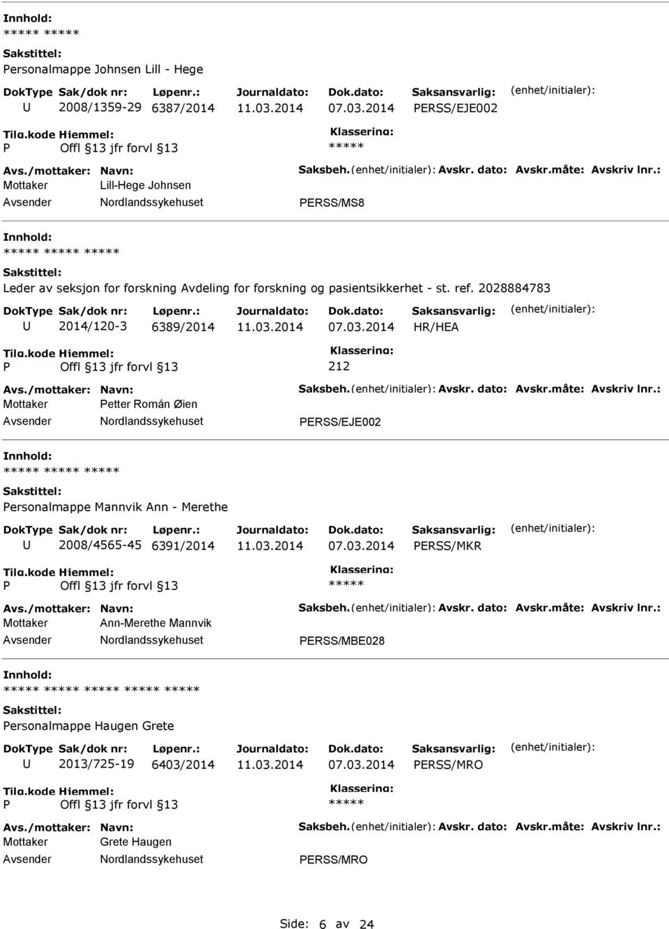 /mottaker: Navn: Saksbeh. Avskr. dato: Avskr.måte: Avskriv lnr.: Mottaker etter Román Øien ERSS/EJE002 ersonalmappe Mannvik Ann - Merethe 2008/4565-45 6391/2014 ERSS/MKR Avs.