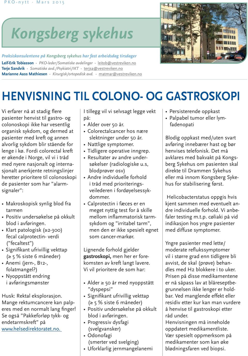 no HENVISNING TIL COLONO- OG GASTROSKOPI Vi erfarer nå at stadig flere pasienter henvist til gastro- og colonoskopi ikke har vesentlig organisk sykdom, og dermed at pasienter med kreft og annen