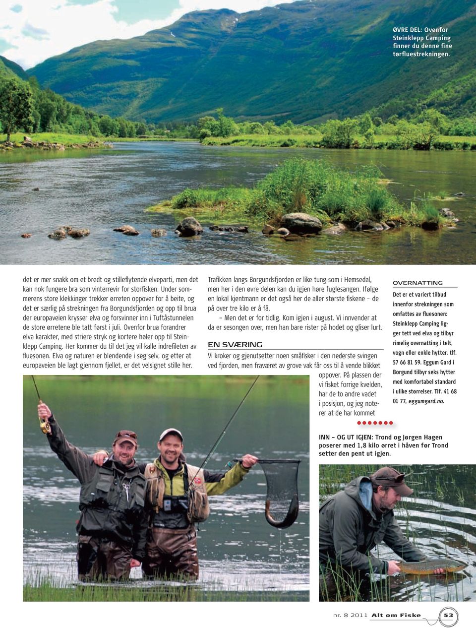 Un der somme rens sto re klek kin ger trek ker ør re ten opp over for å bei te, og det er sær lig på strek nin gen fra Borgundsfjorden og opp til brua der eu ro pa vei en krys ser elva og for svin