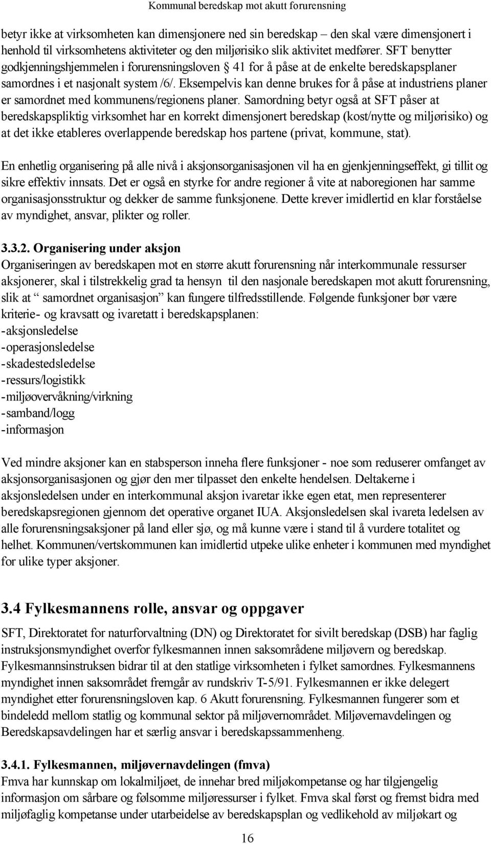 Eksempelvis kan denne brukes for å påse at industriens planer er samordnet med kommunens/regionens planer.