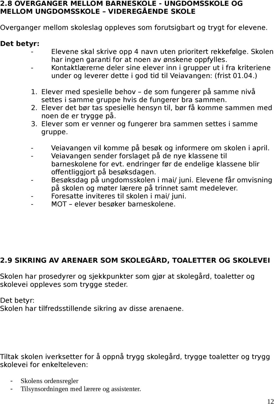 - Kontaktlærerne deler sine elever inn i grupper ut i fra kriteriene under og leverer dette i god tid til Veiavangen: (frist 01.04.) 1.