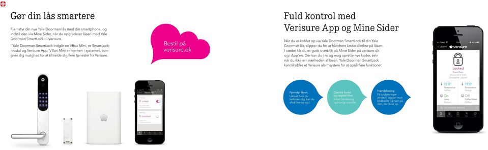 Bestil på verisure.dk Fuld kontrol med Verisure App og Mine Sider Når du er koblet op via Yale Doorman SmartLock til din Yale Doorman lås, slipper du for at håndtere koder direkte på låsen.