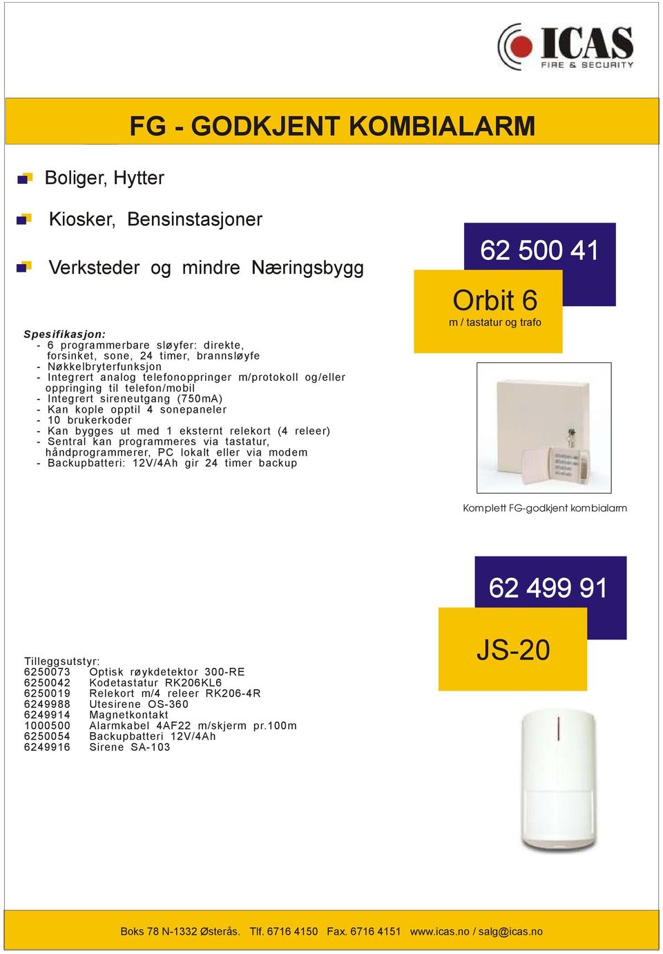 bygges ut med 1 eksternt relekort (4 releer) - Sentral kan programmeres via tastatur, håndprogrammerer, PC lokalt eller via modem - Backupbatteri 12V/4Ah gir 24 timer backup 62 500 41 Orbit 6 m /