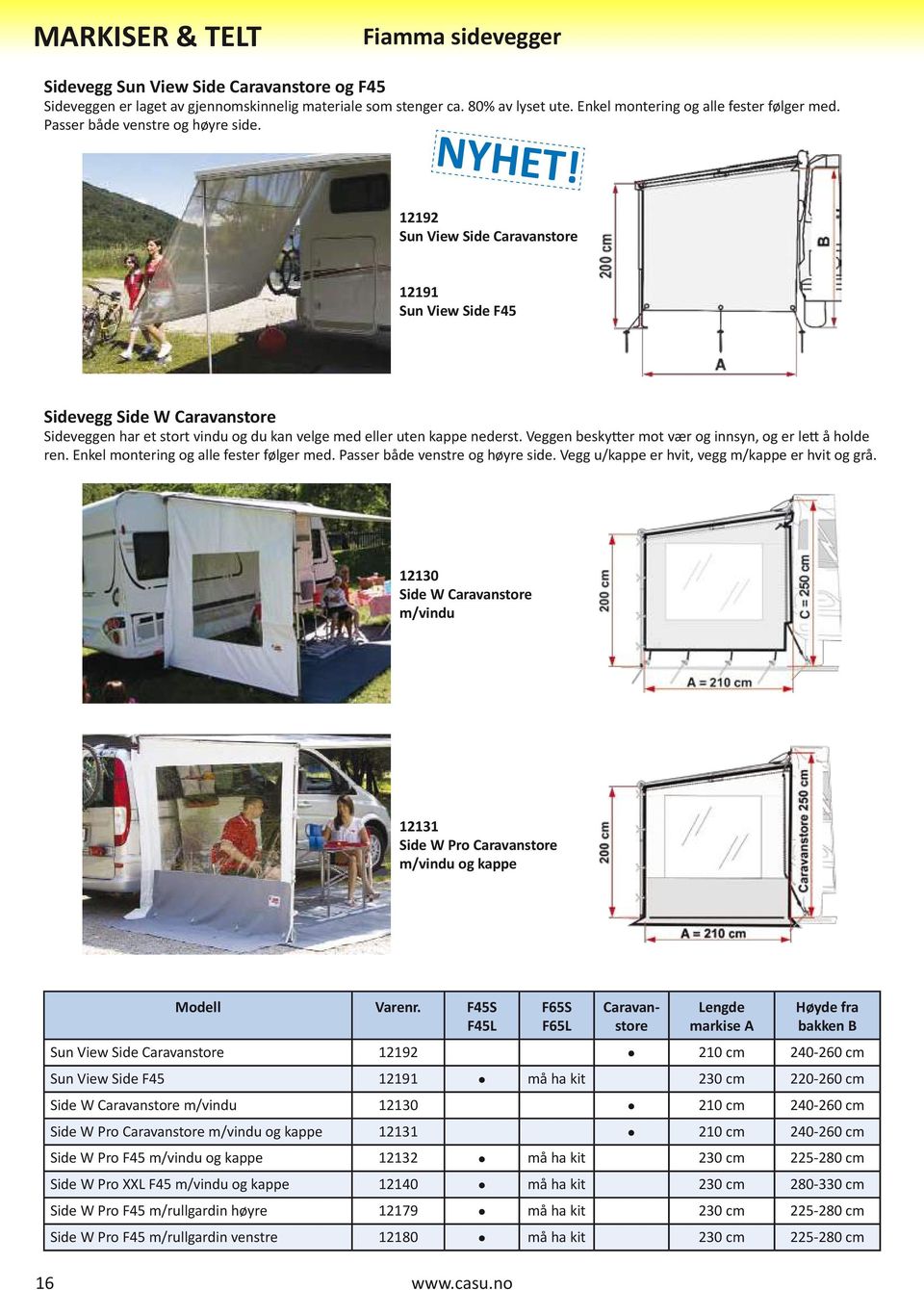 12192 Sun View Side Caravanstore 12191 Sun View Side F45 Sidevegg Side W Caravanstore Sideveggen har et stort vindu og du kan velge med eller uten kappe nederst.