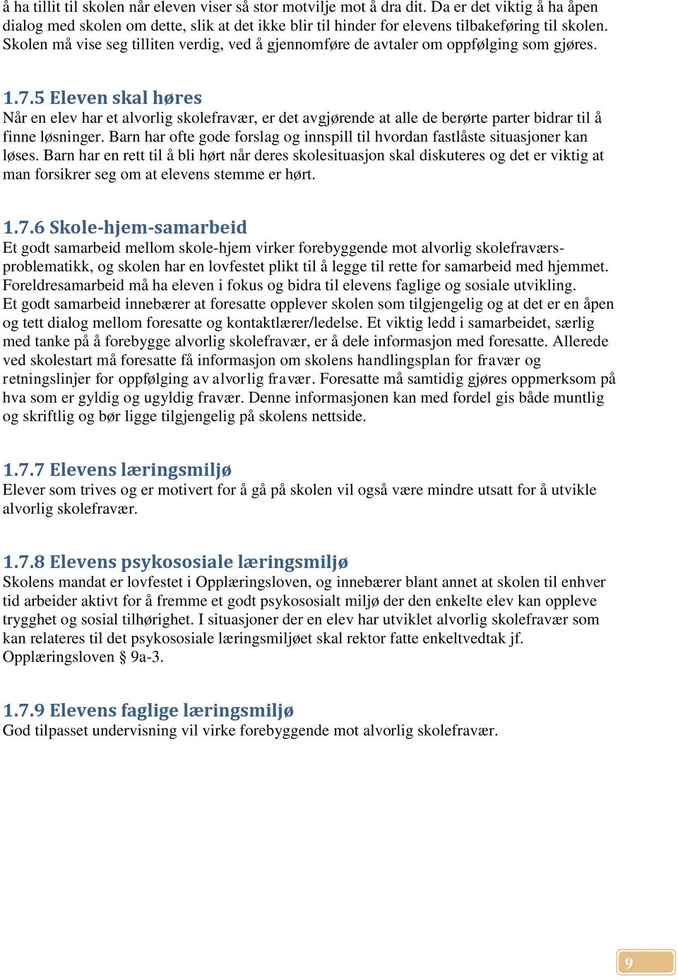 5 Eleven skal høres Når en elev har et alvorlig skolefravær, er det avgjørende at alle de berørte parter bidrar til å finne løsninger.