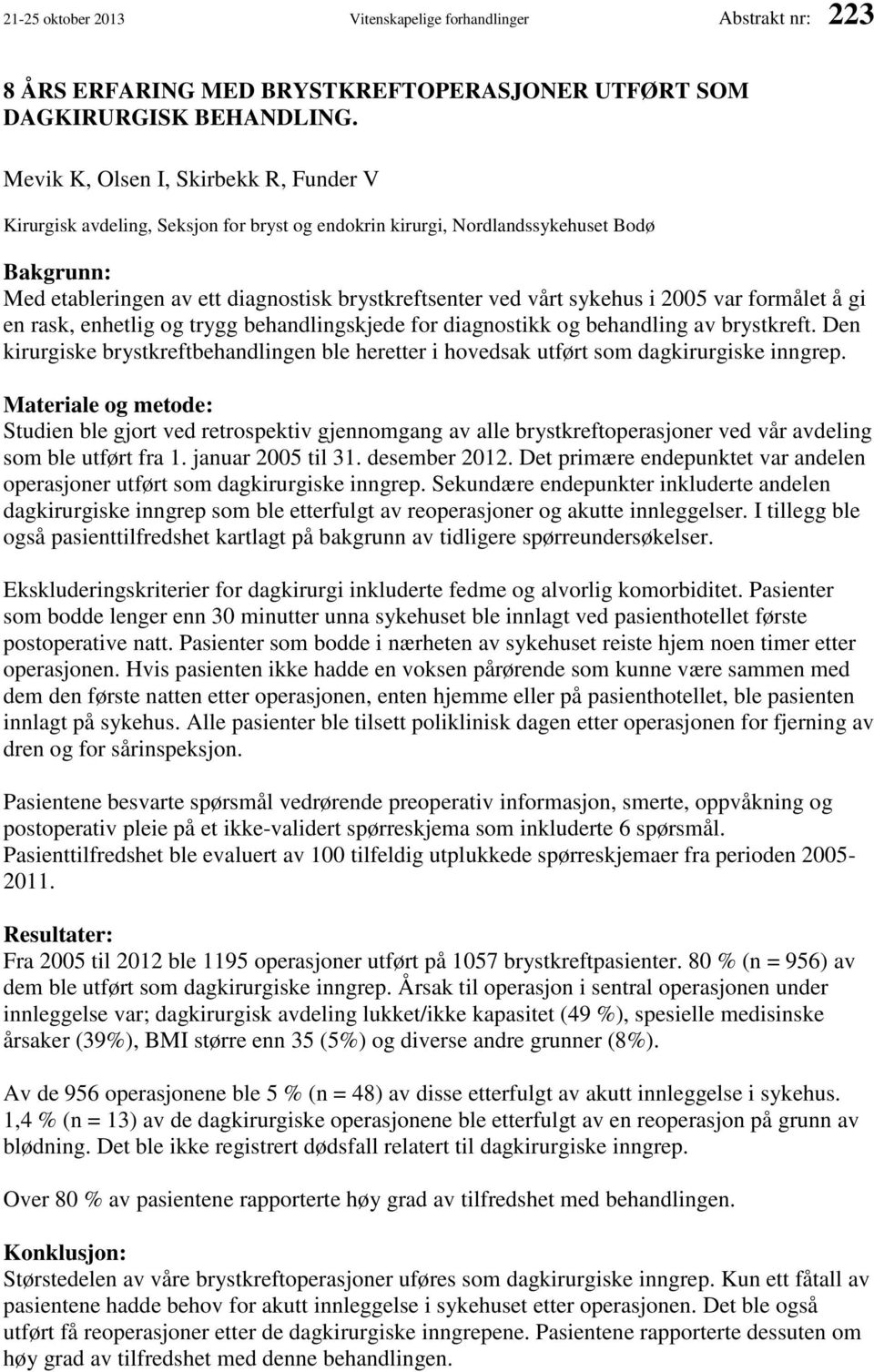 sykehus i 2005 var formålet å gi en rask, enhetlig og trygg behandlingskjede for diagnostikk og behandling av brystkreft.