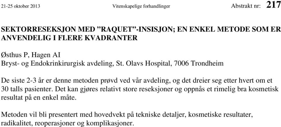 Olavs Hospital, 7006 Trondheim De siste 2-3 år er denne metoden prøvd ved vår avdeling, og det dreier seg etter hvert om et 30 talls pasienter.