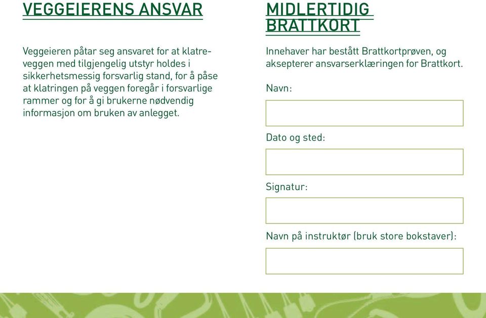 brukerne nødvendig informasjon om bruken av anlegget.