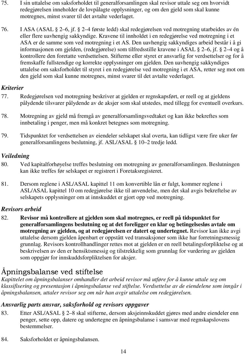 Kravene til innholdet i en redegjørelse ved motregning i et ASA er de samme som ved motregning i et AS.