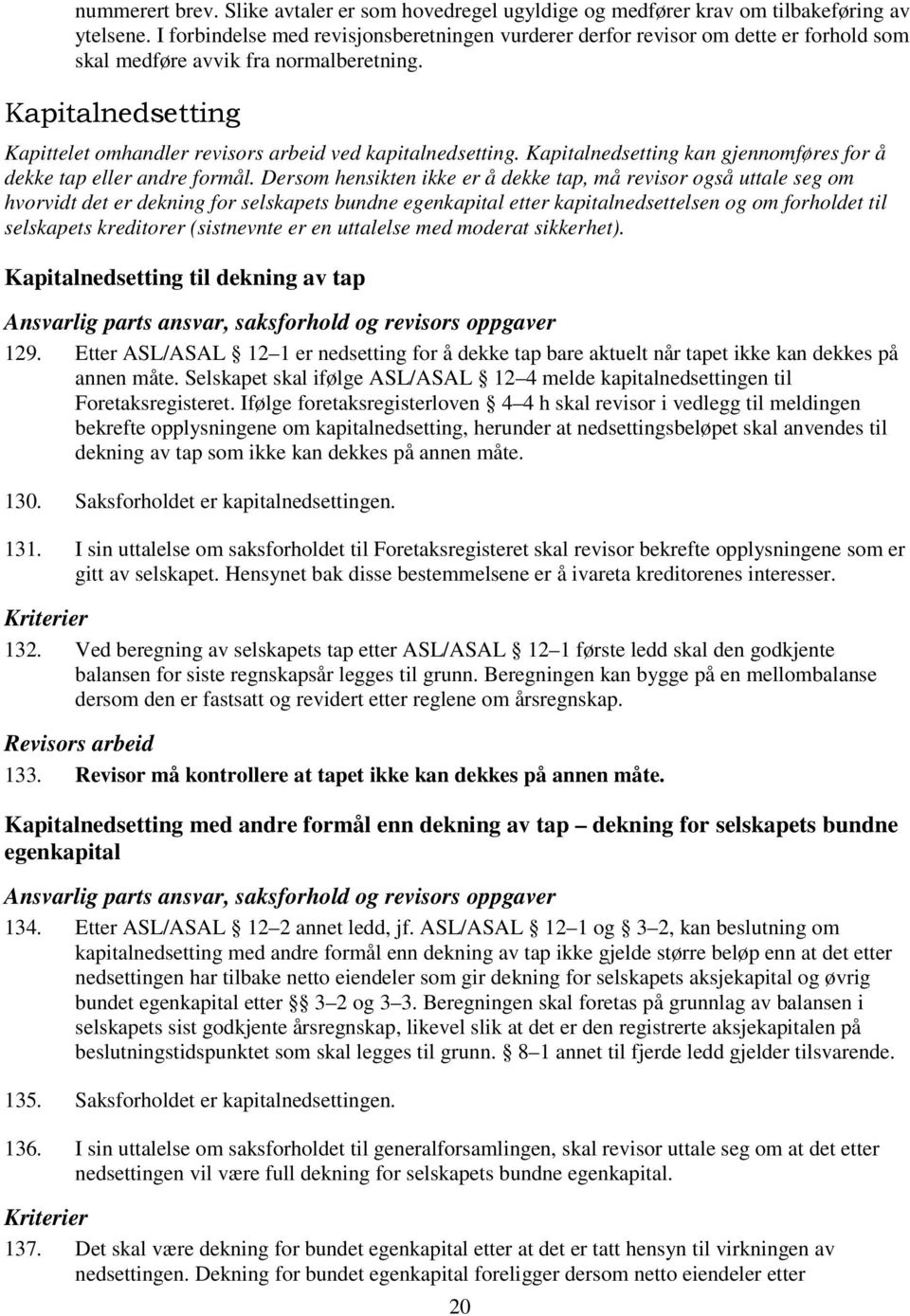 2 Kapitalnedsetting Kapittelet omhandler revisors arbeid ved kapitalnedsetting. Kapitalnedsetting kan gjennomføres for å dekke tap eller andre formål.