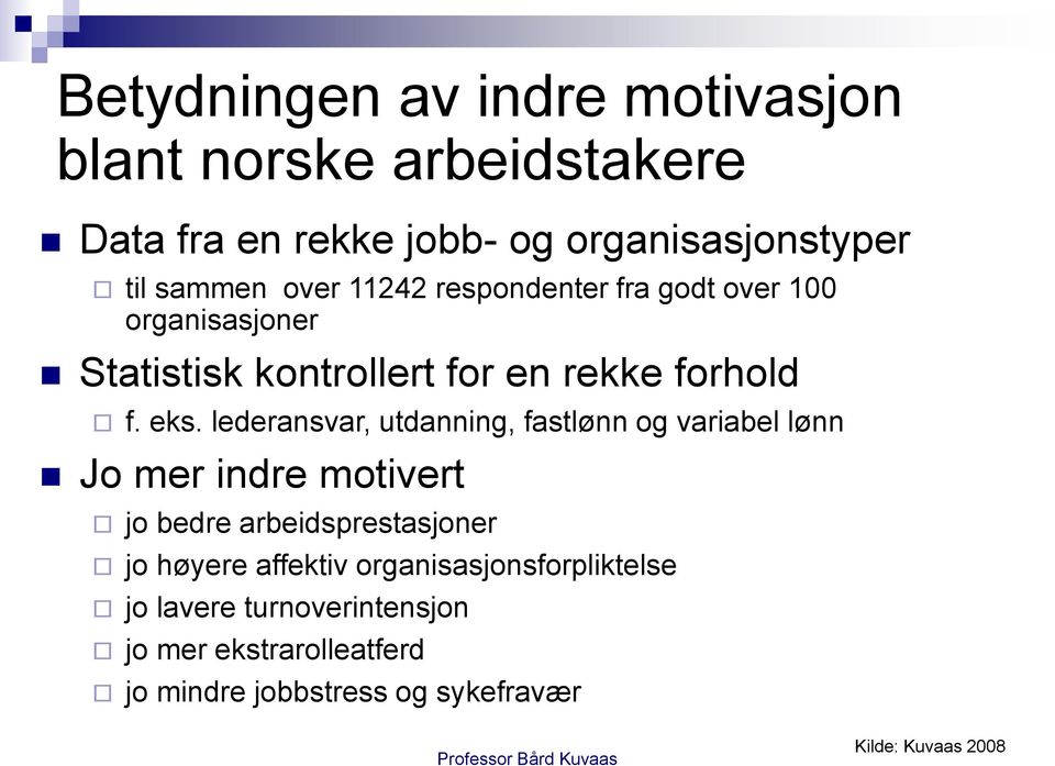 lederansvar, utdanning, fastlønn og variabel lønn Jo mer indre motivert jo bedre arbeidsprestasjoner jo høyere affektiv