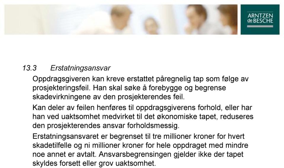 Kan deler av feilen henføres til oppdragsgiverens forhold, eller har han ved uaktsomhet medvirket til det økonomiske tapet, reduseres den