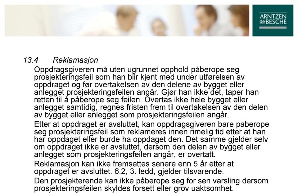 Overtas ikke hele bygget eller anlegget samtidig, regnes fristen frem til overtakelsen av den delen av bygget eller anlegget som prosjekteringsfeilen angår.