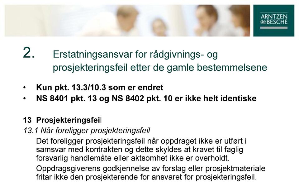 1 Når foreligger prosjekteringsfeil Det foreligger prosjekteringsfeil når oppdraget ikke er utført i samsvar med kontrakten og dette