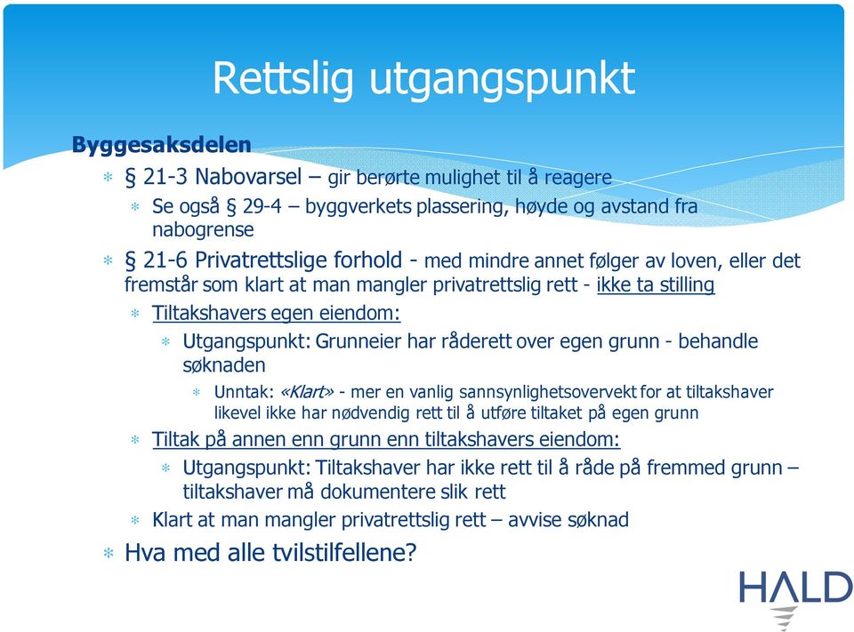 søknaden Unntak: «Klart» - mer en vanlig sannsynlighetsovervekt for at tiltakshaver likevel ikke har nødvendig rett til å utføre tiltaket på egen grunn Tiltak på annen enn grunn enn tiltakshavers