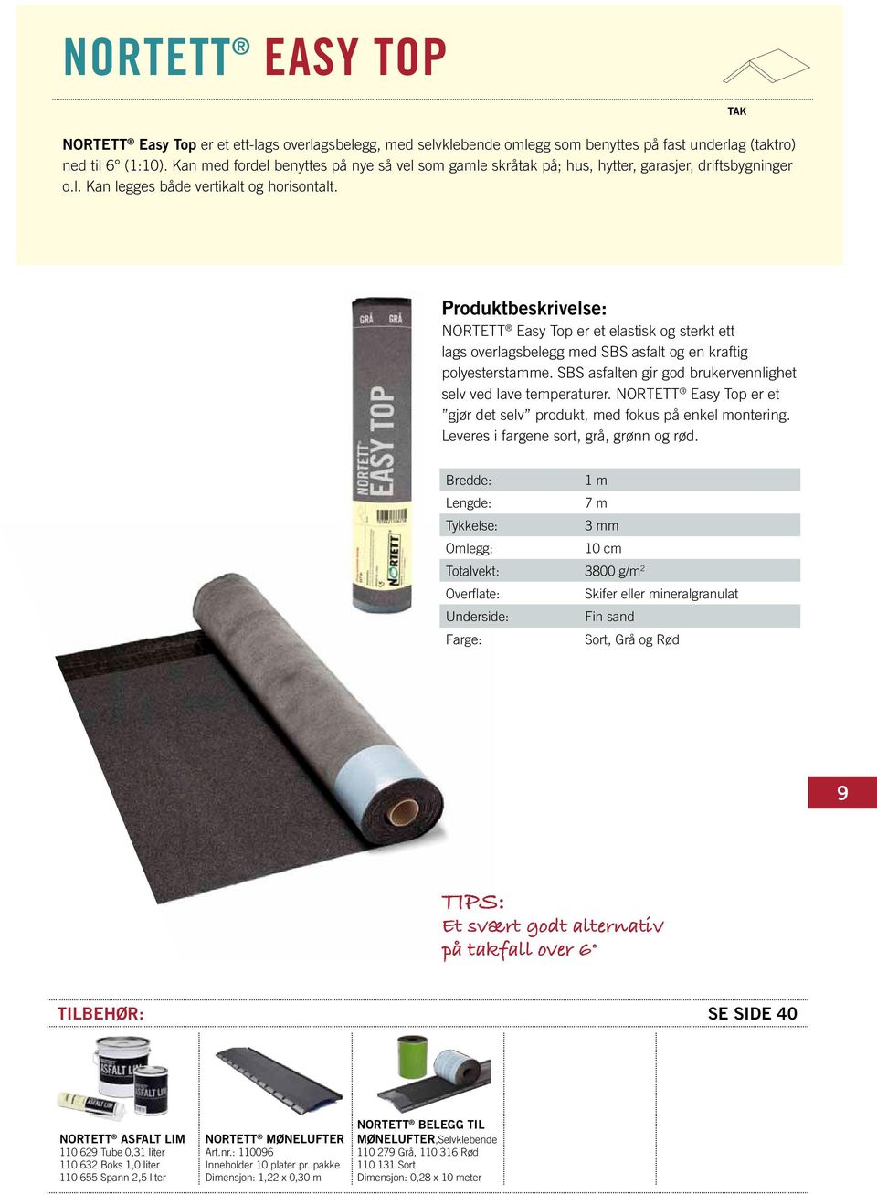 Nortett Easy Top er et elastisk og sterkt ett lags overlagsbelegg med SBS asfalt og en kraftig polyesterstamme. SBS asfalten gir god brukervennlighet selv ved lave temperaturer.