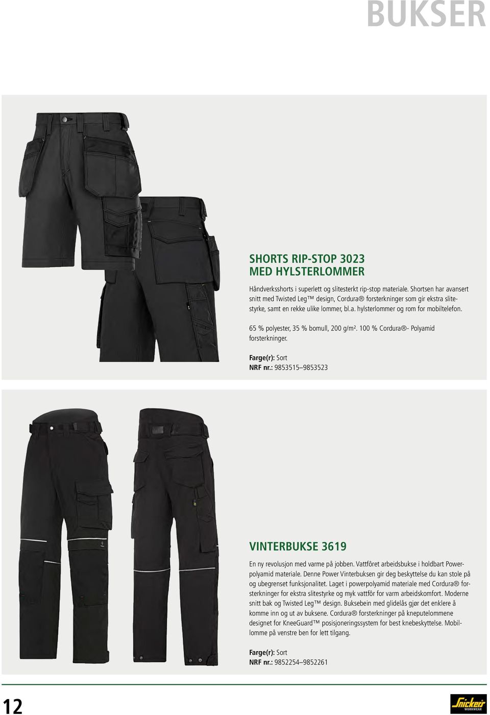 65 % polyester, 35 % bomull, 200 g/m². 100 % Cordura - Polyamid forsterkninger. Farge(r): Sort NRF nr.: 9853515 9853523 VINTERBUKSE 3619 En ny revolusjon med varme på jobben.