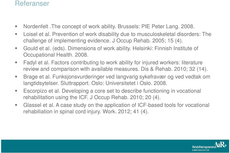 Factors contributing to work ability for injured workers: literature review and comparison with available measures. Dis & Rehab. 2010; 32 (14). Brage et al.