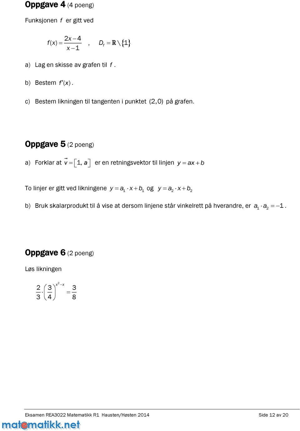 Oppgave 5 ( poeng) a) Forklar at v 1, a er en retningsvektor til linjen y ax b To linjer er gitt ved likningene y a1 x b 1 og y