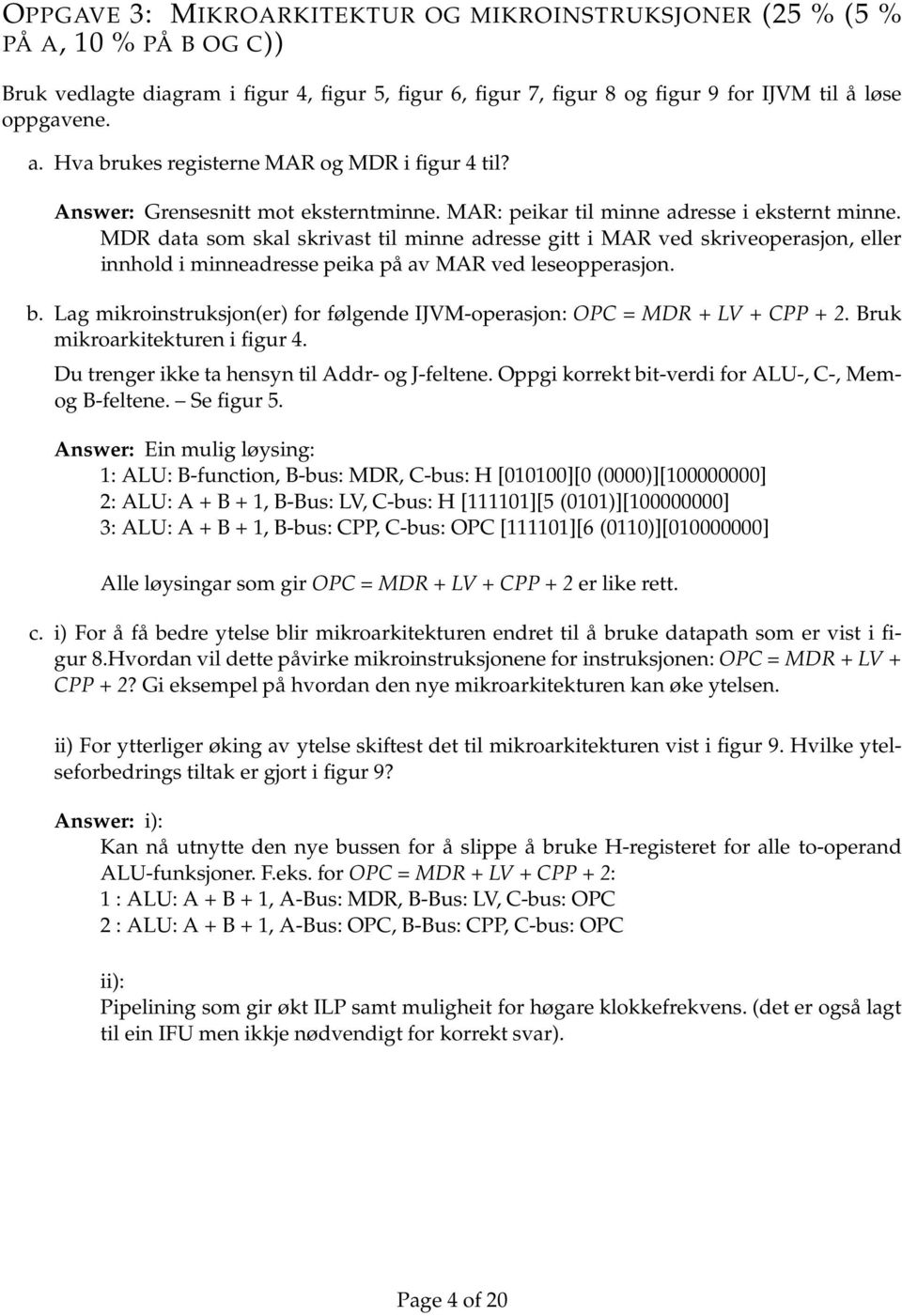 MDR data som skal skrivast til minne adresse gitt i MAR ved skriveoperasjon, eller innhold i minneadresse peika på av MAR ved leseopperasjon. b.