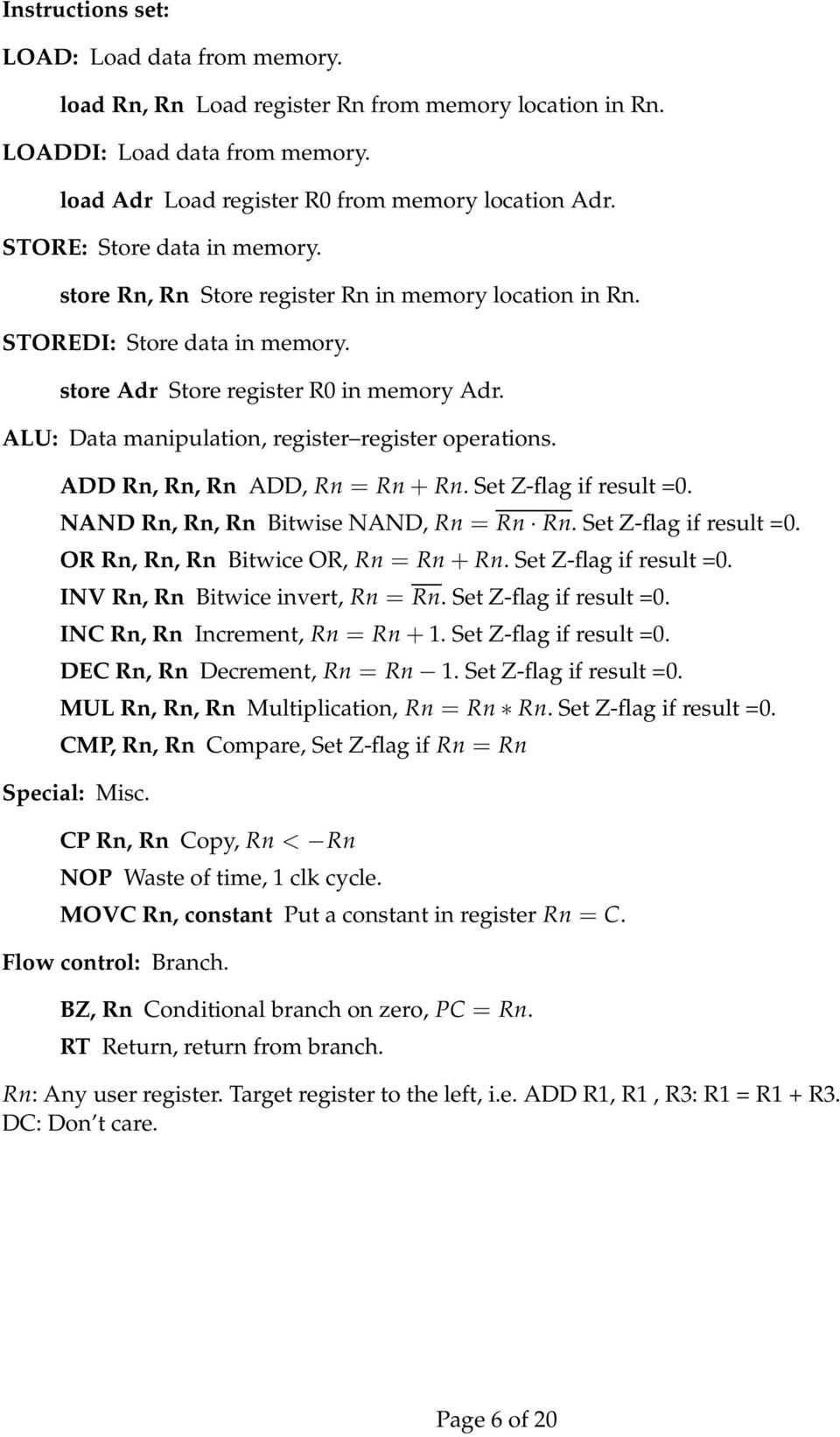 ALU: Data manipulation, register register operations. ADD Rn, Rn, Rn ADD, Rn = Rn + Rn. Set Z-flag if result =. NAND Rn, Rn, Rn Bitwise NAND, Rn = Rn Rn. Set Z-flag if result =. OR Rn, Rn, Rn Bitwice OR, Rn = Rn + Rn.