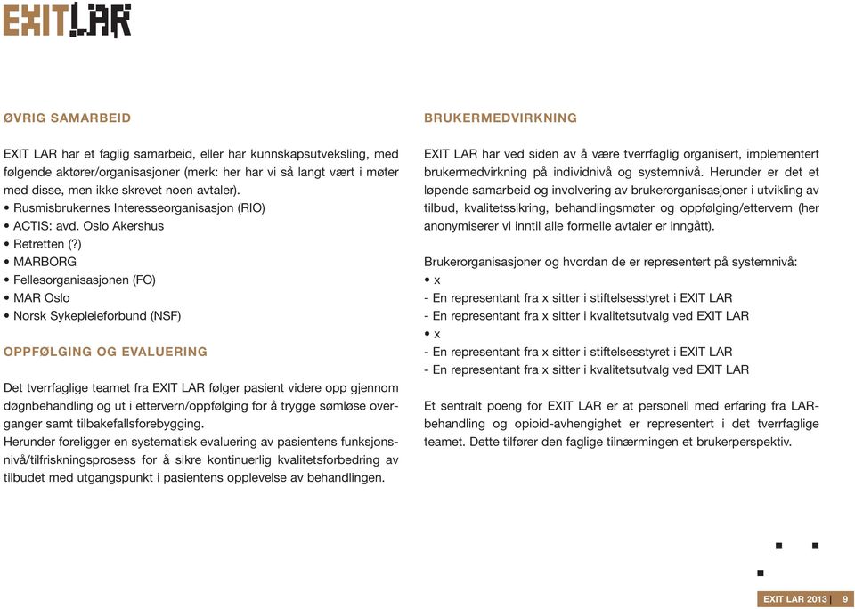 ) MARBORG Fellesorganisasjonen (FO) MAR Oslo Norsk Sykepleieforbund (NSF) OPPFØLGING OG EVALUERING Det tverrfaglige teamet fra EXIT LAR følger pasient videre opp gjennom døgnbehandling og ut i