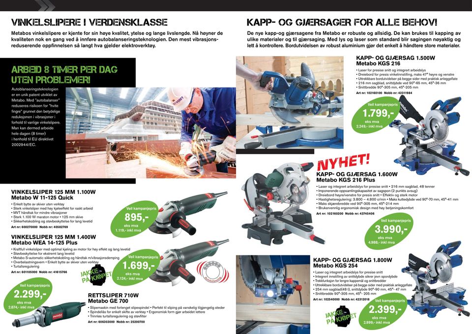 Med autobalanser reduseres risikoen for hvite fi ngre grunnet den betydelige reduksjonen i vibrasjoner i forhold til vanlige vinkelslipere.