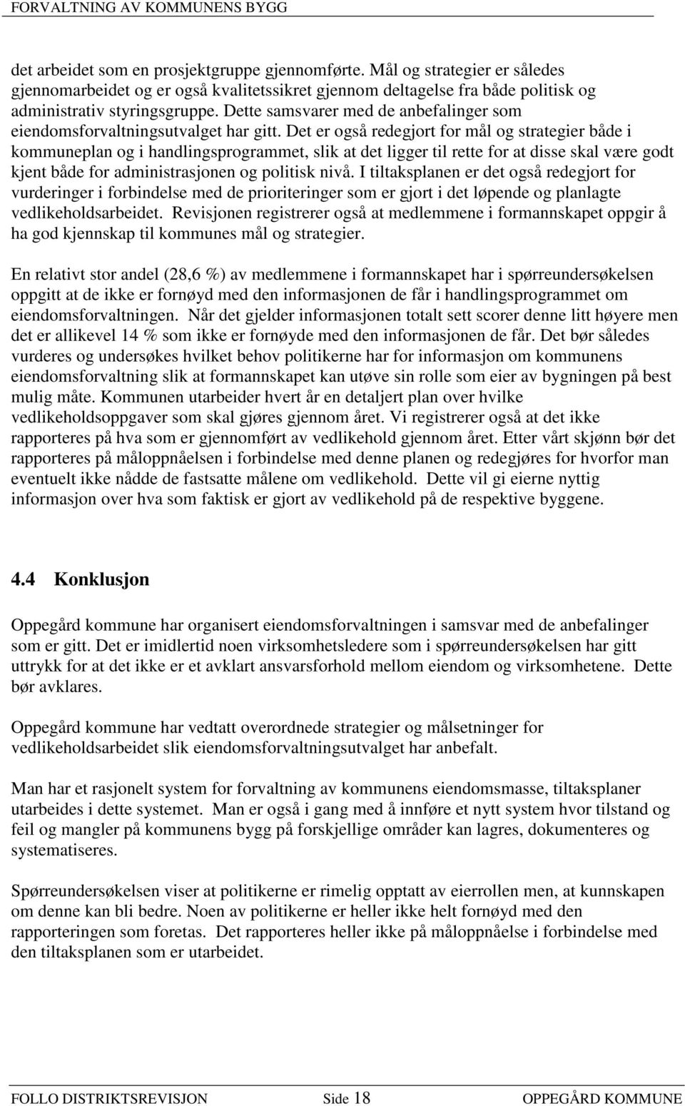 Det er også redegjort for mål og strategier både i kommuneplan og i handlingsprogrammet, slik at det ligger til rette for at disse skal være godt kjent både for administrasjonen og politisk nivå.