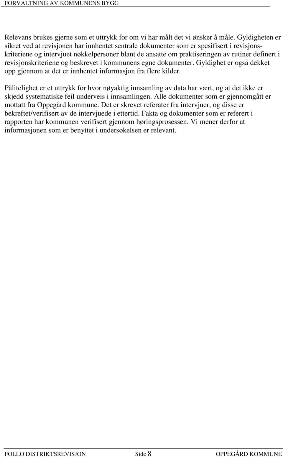 i revisjonskriteriene og beskrevet i kommunens egne dokumenter. Gyldighet er også dekket opp gjennom at det er innhentet informasjon fra flere kilder.