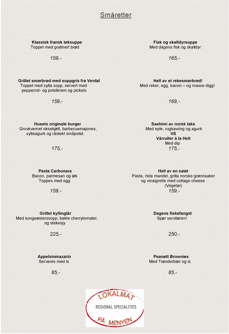 159,- 169,- Husets originale burger Grovkvernet oksekjøtt, barbecuemajones, sylteagurk og råstekt småpotet.