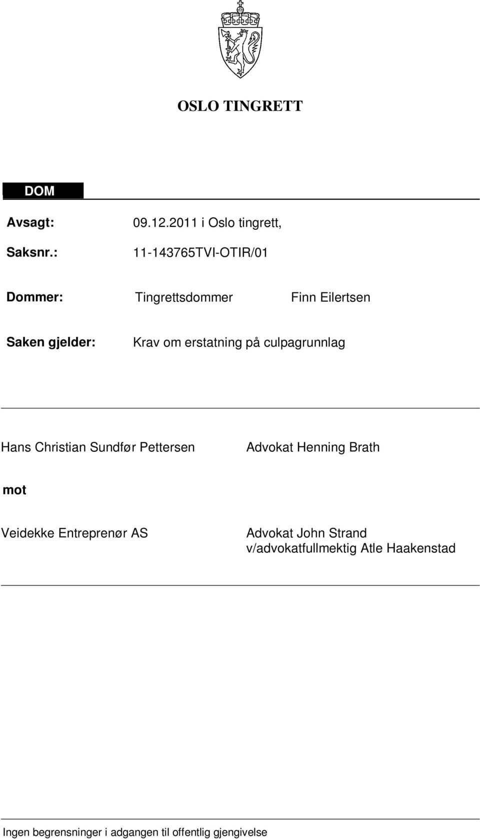 gjelder: Krav om erstatning på culpagrunnlag Hans Christian Sundfør Pettersen Advokat Henning