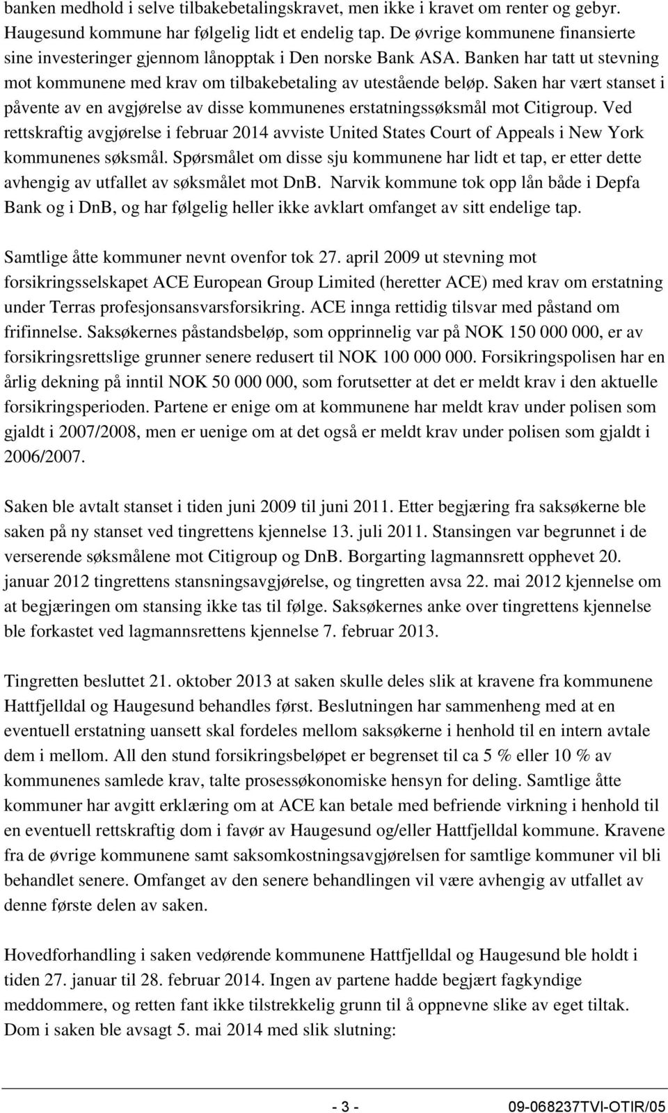 Saken har vært stanset i påvente av en avgjørelse av disse kommunenes erstatningssøksmål mot Citigroup.