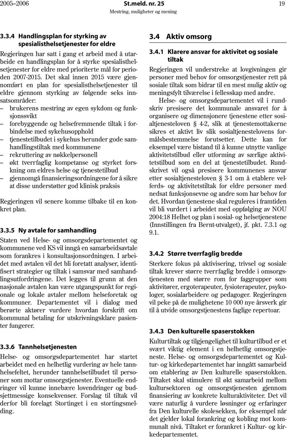 prioriterte mål for perioden 2007-2015.