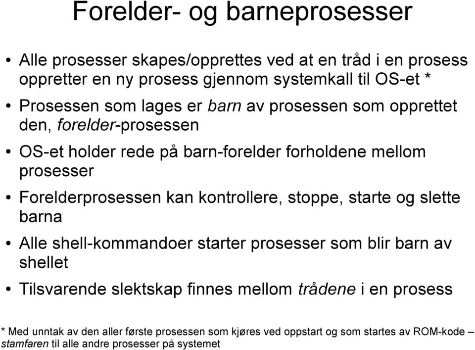 kontrollere, stoppe, starte og slette barna Alle shell-kommandoer starter prosesser som blir barn av shellet Tilsvarende slektskap finnes mellom trådene