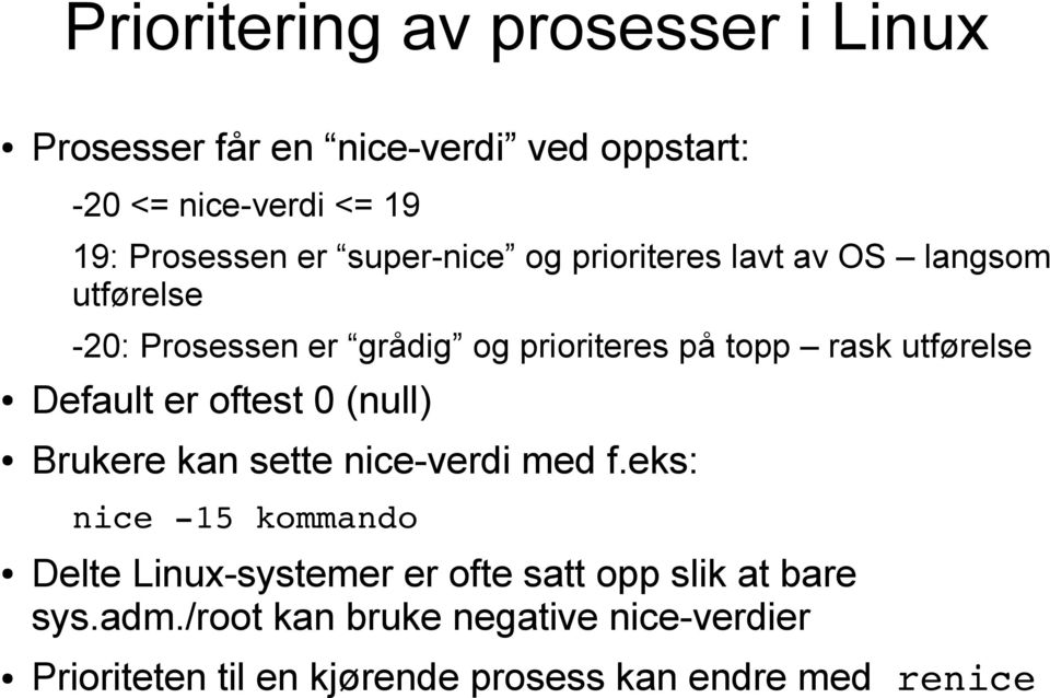 Default er oftest 0 (null) Brukere kan sette nice-verdi med f.