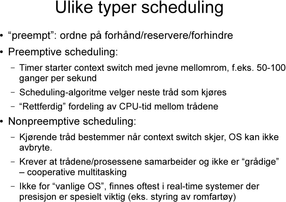 50-100 ganger per sekund Scheduling-algoritme velger neste tråd som kjøres Rettferdig fordeling av CPU-tid mellom trådene Nonpreemptive