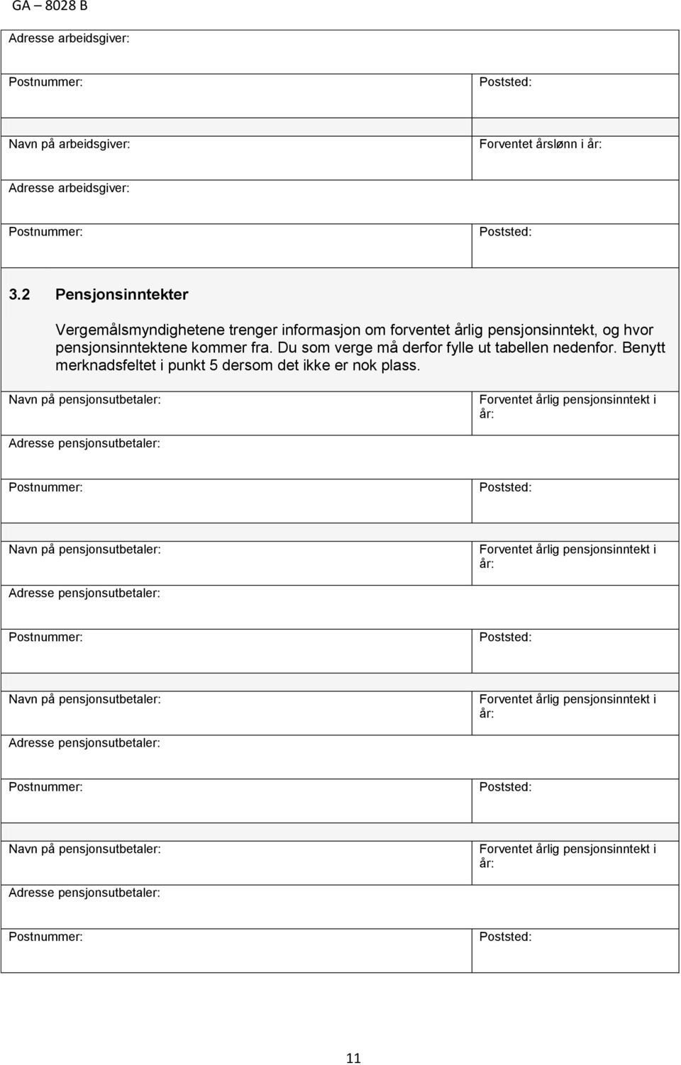 Du som verge må derfor fylle ut tabellen nedenfor. Benytt merknadsfeltet i punkt 5 dersom det ikke er nok plass.