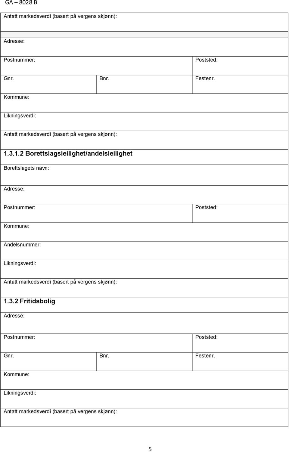 3.1.2 Borettslagsleilighet/andelsleilighet Borettslagets navn: Kommune: Andelsnummer: Likningsverdi: