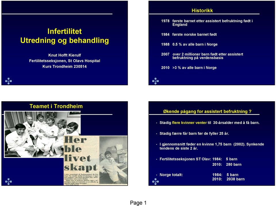 5 % av alle barn i Norge 2007 over 2 millioner barn født etter assistert befruktning på verdensbasis 2010 >3 % av alle barn i Norge Teamet i Trondheim Økende pågang for