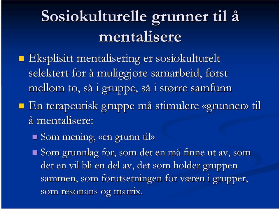 stimulere «grunner» til å mentalisere: Som mening, «en grunn til» Som grunnlag for, som det en måm finne ut