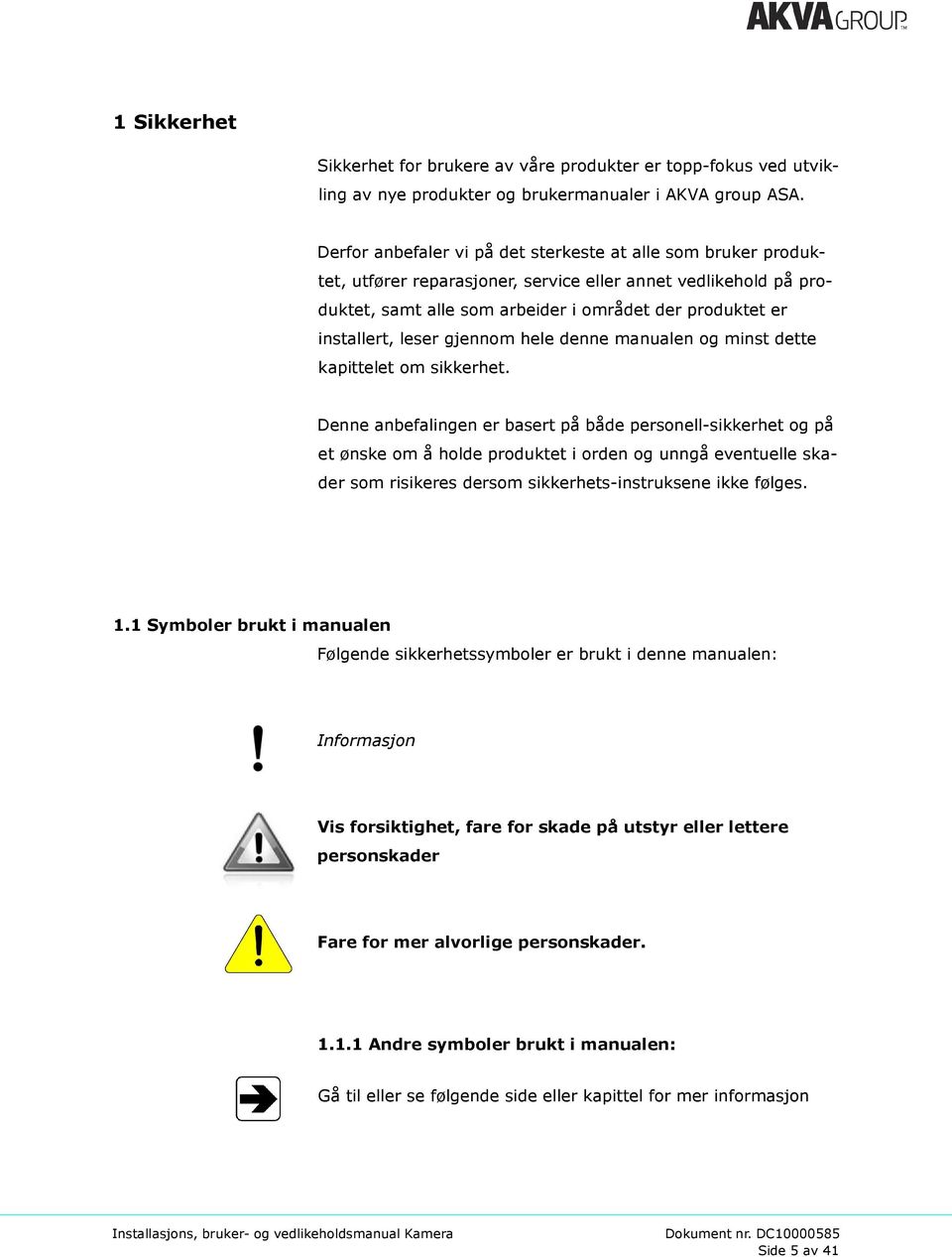 leser gjennom hele denne manualen og minst dette kapittelet om sikkerhet.