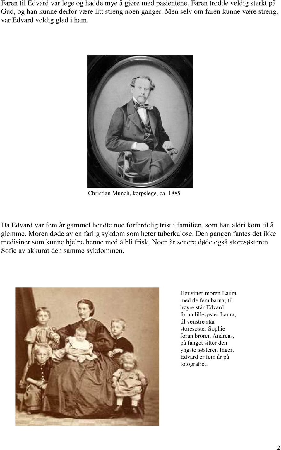 1885 Da Edvard var fem år gammel hendte noe forferdelig trist i familien, som han aldri kom til å glemme. Moren døde av en farlig sykdom som heter tuberkulose.